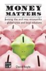 Image for Money matters  : putting the eco into economics - global crisis and local solutions