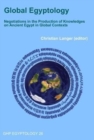 Image for Global Egyptology: Negotiations in the Production of Knowledges on Ancient Egypt in Global Contexts