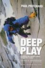 Image for Deep play  : climbing the world&#39;s most dangerous routes