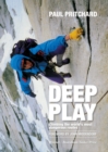 Image for Deep play: climbing the world&#39;s most dangerous routes