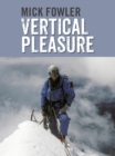 Image for Vertical Pleasure: Early climbs in Britain, the Alps, the Andes and the Himalaya/The secret life of a taxman