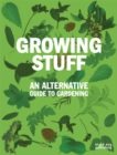 Image for Growing stuff  : an alternative guide to gardening