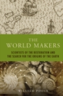 Image for The world makers  : scientists of the Restoration and the search for the origins of the Earth