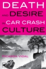 Image for Death and desire in car crash culture  : a century of romantic futurisms