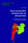 Image for Irish Diasporic Narratives in Argentina : A Reconsideration of Home, Identity and Belonging