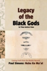 Image for Legacy of the Black Gods, in Time Before Time : The Genealogy of Mankind from Ganawah to Lemuria to Atlantis to Egypt and Today