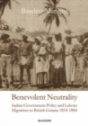 Image for Benevolent neutrality  : Indian government policy and labour migration to British Guiana, 1854-1884