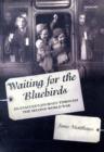 Image for Waiting for the bluebirds  : an evacuee&#39;s journey through the Second World War