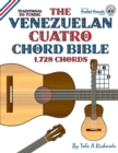 Image for The Venezuelan Cuatro Chord Bible: Traditional D6 Tuning 1,728 Chords