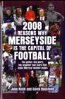 Image for 2008 reasons why Merseyside is the capital of football  : the glitter, the glory, the laughter and tears that make Mersey football magic