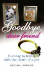 Image for Goodbye dear friend  : coming to terms with the death of a pet