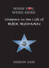 Image for Wish You Were Here : Chapters in the Life of Rex Roman