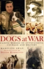 Image for Dogs at war  : canine heroes of outstanding courage and bravery
