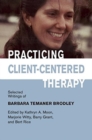 Image for Practicing Client-Centered Therapy : Selected Writings of Barbara Temaner Brodley