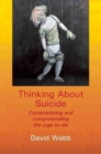 Image for Thinking about suicide  : contemplating and comprehending the urge to die