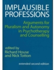 Image for Implausible professions  : arguments for pluralism and autonomy in psychotherapy and counselling