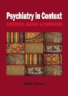 Image for Psychiatry in context  : experience, meaning &amp; communities
