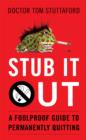 Image for Stub it out  : a foolproof guide to permanently quitting