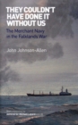 Image for They couldn&#39;t have done it without us  : the Merchant navy in the Falklands War
