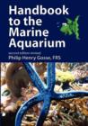 Image for A handbook to the marine aquarium  : containing practical instructions for constructing, stocking, and maintaining a tank, and for collecting plants and animals