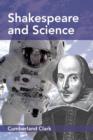 Image for Shakespeare and science  : a study of Shakespeare&#39;s interest in, and literary dramatic use of, natural phenomena, with an account of the astronomy, astrology, and alchemy of his day, and his attitude