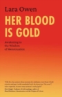 Image for Her Blood Is Gold : Awakening to the Wisdom of Menstruation