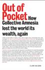 Image for Out of pocket  : how collective amnesia lost the world its wealth, again