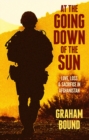 Image for At the going down of the sun  : love, loss and sacrifice in Afghanistan