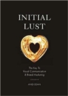 Image for Initial Lust : The Key to Visual Communication and Brand Marketing