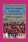 Image for How the Anglican Communion Came to be and Where it is Going