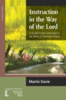 Image for Instruction in the way of the Lord  : a guide to the Catechism in the Book of Common Prayer