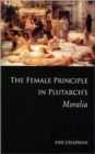 Image for The Female Principle in Plutarch&#39;s Moralia