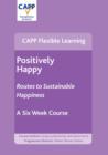 Image for Positively Happy : Sustainable Routes to Happiness