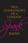 Image for The true confessions of a London spank daddy