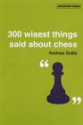 Image for 300 wisest things said about chess  : with 300 annotated positions