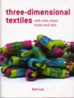 Image for Three-dimensional textiles  : with coils, loops, knots and nets