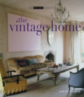 Image for The vintage home  : clever finds and faded treasures for today&#39;s chic living