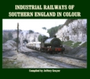 Image for Industrial Railways of Southern England in Colour