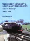 Image for The Didcot, Newbury &amp; Southampton Railway: A New History 1882 - 1966