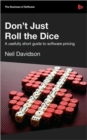 Image for Don&#39;t Just Roll the Dice : A Usefully Short Guide to Software Pricing