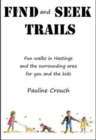 Image for Find and Seek Trails : Fun Walks in Hastings and the Surrounding Area for You and the Kids