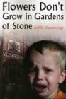 Image for Flowers Don&#39;t Grow in Gardens of Stone