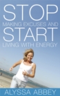Image for Stop making excuses and start living with energy