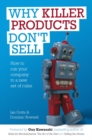 Image for Why killer products don&#39;t sell: how to run your company to a new set of rules