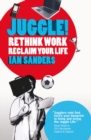 Image for Juggle!: rethink work, reclaim your life