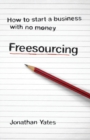 Image for Freesourcing  : how to start a business with no money