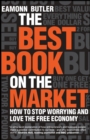 Image for The Best Book on the Market: How to Stop Worrying and Love the Free Economy