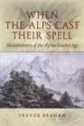 Image for When the Alps cast their spell: mountaineers of the Alpine golden age
