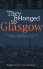 Image for They belonged to Glasgow: the city from the bottom up