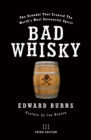 Image for Bad whisky: the scandal that created the world&#39;s most successful spirit